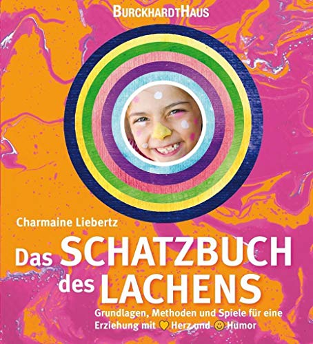 Das Schatzbuch des Lachens: Grundlagen, Methoden und Spiele für eine Erziehung mit Herz und Humor von Burckhardthaus-Laetare